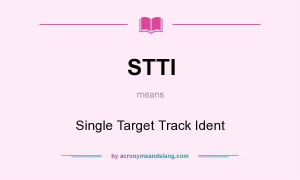 What does STTI mean? It stands for Single Target Track Ident