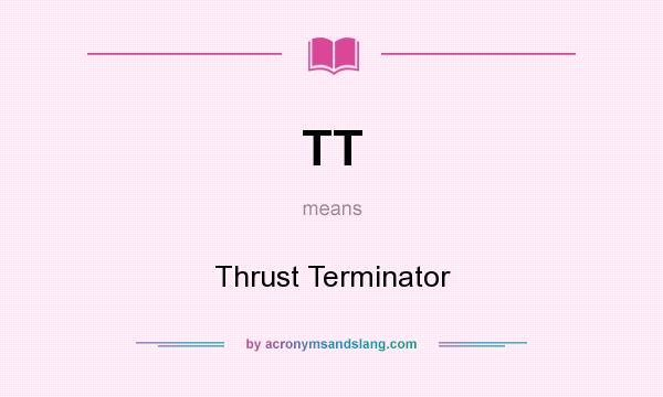 What does TT mean? It stands for Thrust Terminator