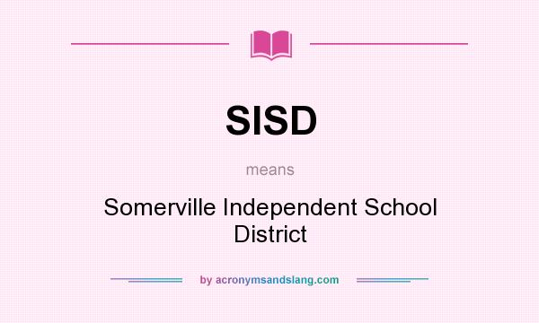 What does SISD mean? It stands for Somerville Independent School District