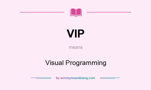 What does VIP mean? It stands for Visual Programming