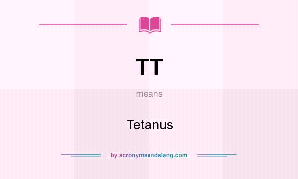 What does TT mean? It stands for Tetanus