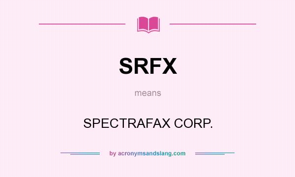 What does SRFX mean? It stands for SPECTRAFAX CORP.