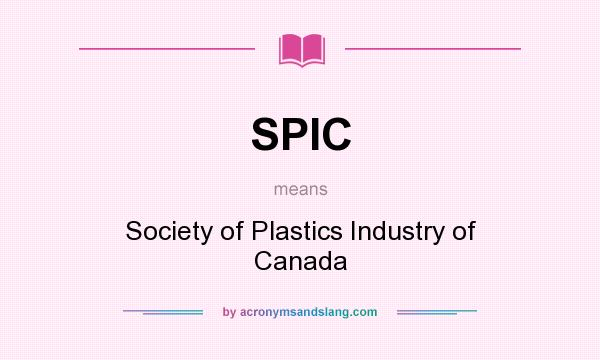 What does SPIC mean? It stands for Society of Plastics Industry of Canada