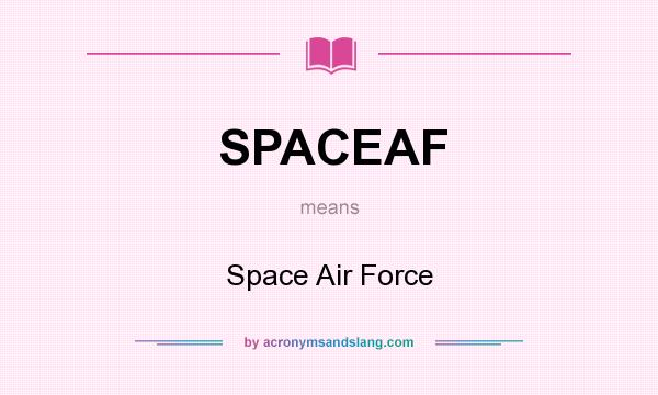 What does SPACEAF mean? It stands for Space Air Force