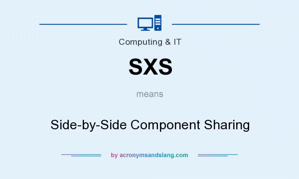 What does SXS mean? It stands for Side-by-Side Component Sharing