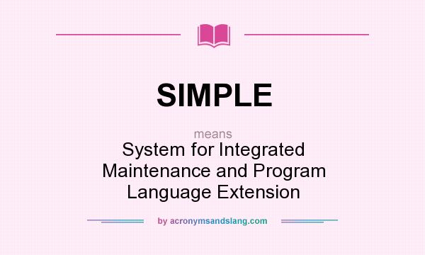 What does SIMPLE mean? It stands for System for Integrated Maintenance and Program Language Extension