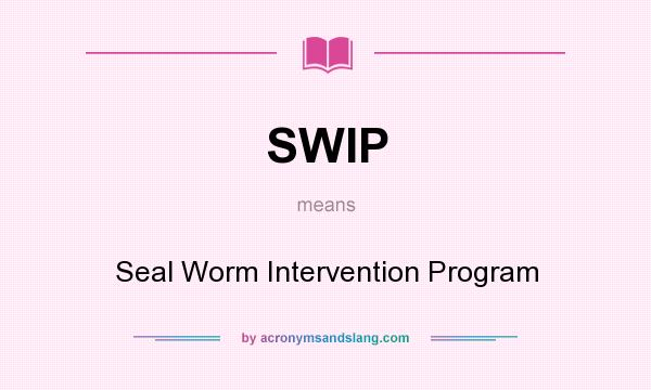 What does SWIP mean? It stands for Seal Worm Intervention Program