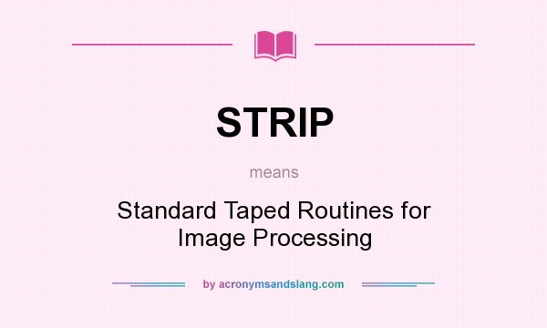 What does STRIP mean? It stands for Standard Taped Routines for Image Processing