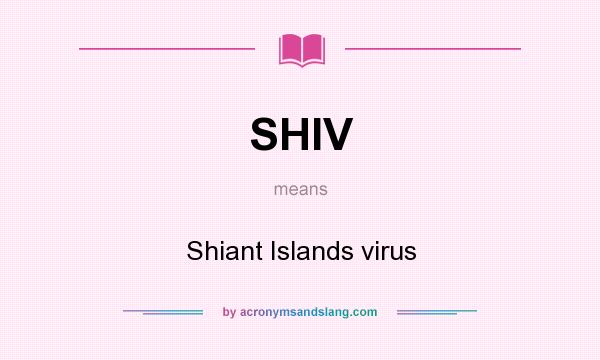 What does SHIV mean? It stands for Shiant Islands virus