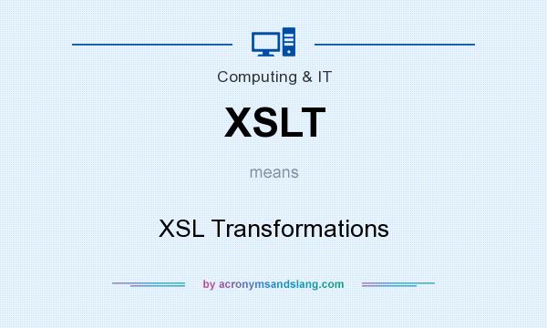 What does XSLT mean? It stands for XSL Transformations