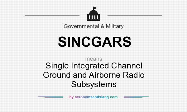 What does SINCGARS mean? It stands for Single Integrated Channel Ground and Airborne Radio Subsystems