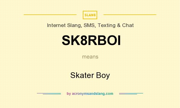 What does SK8RBOI mean? It stands for Skater Boy