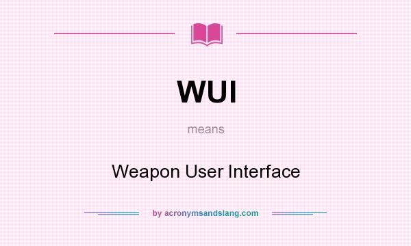 What does WUI mean? It stands for Weapon User Interface
