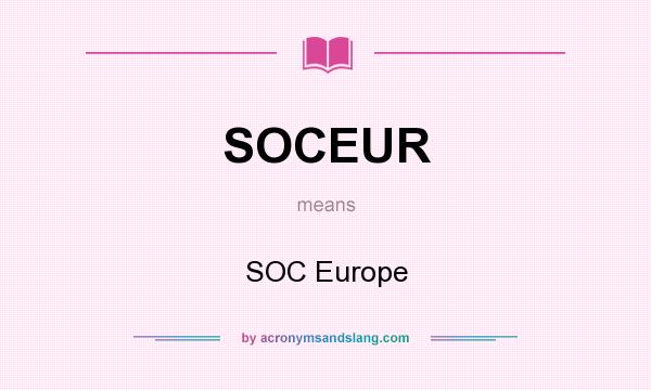 What does SOCEUR mean? It stands for SOC Europe