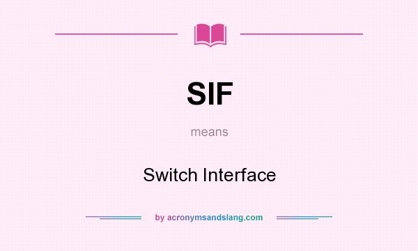 What does SIF mean? It stands for Switch Interface