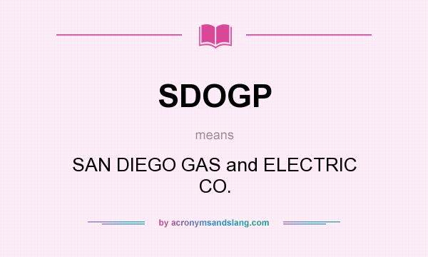 What does SDOGP mean? It stands for SAN DIEGO GAS and ELECTRIC CO.