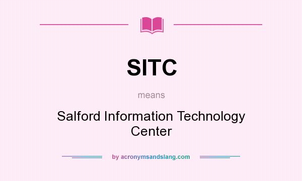 What does SITC mean? It stands for Salford Information Technology Center