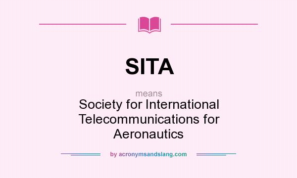 What does SITA mean? It stands for Society for International Telecommunications for Aeronautics