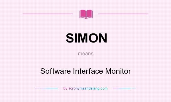 What does SIMON mean? It stands for Software Interface Monitor