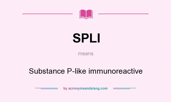 What does SPLI mean? It stands for Substance P-like immunoreactive