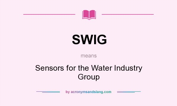 What does SWIG mean? It stands for Sensors for the Water Industry Group
