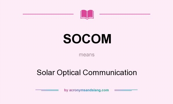 What does SOCOM mean? It stands for Solar Optical Communication