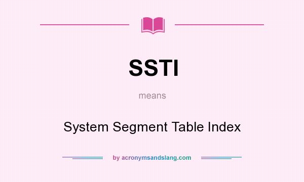 What does SSTI mean? It stands for System Segment Table Index