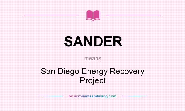What does SANDER mean? It stands for San Diego Energy Recovery Project