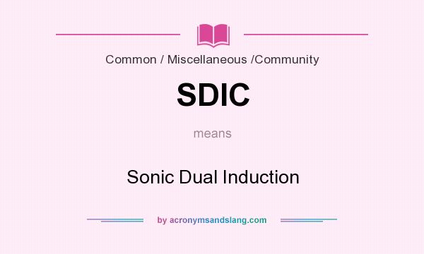 What does SDIC mean? It stands for Sonic Dual Induction