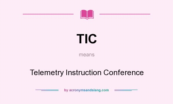 What does TIC mean? It stands for Telemetry Instruction Conference