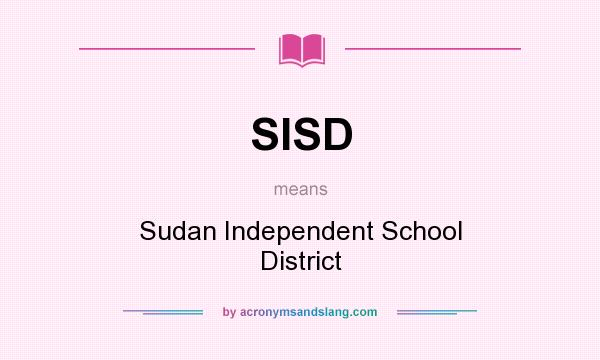What does SISD mean? It stands for Sudan Independent School District