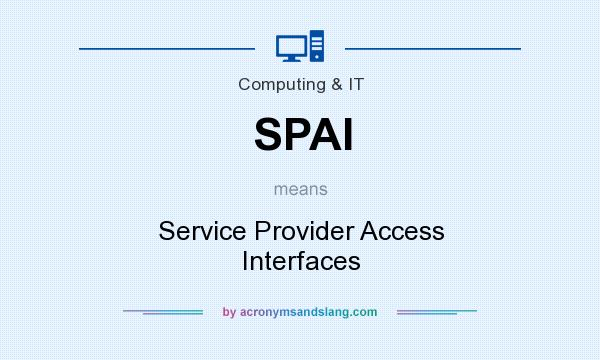 What does SPAI mean? It stands for Service Provider Access Interfaces