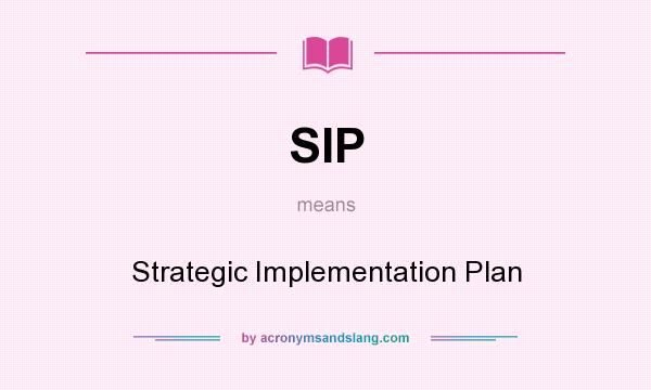 What does SIP mean? It stands for Strategic Implementation Plan