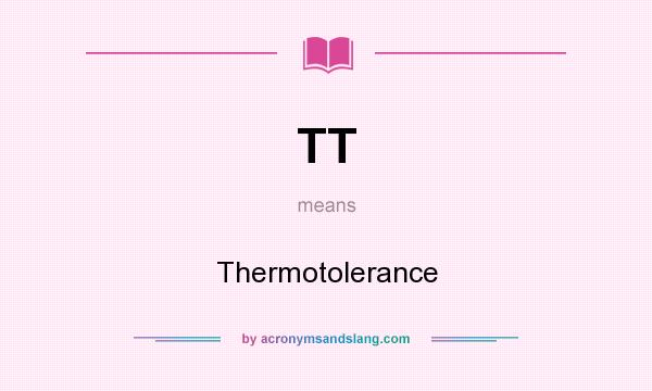 What does TT mean? It stands for Thermotolerance