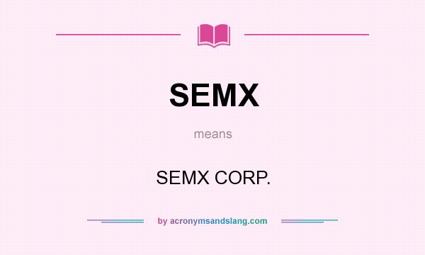 What does SEMX mean? It stands for SEMX CORP.