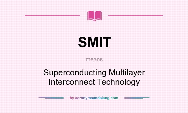 What does SMIT mean? It stands for Superconducting Multilayer Interconnect Technology