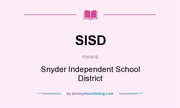 What does SISD mean? It stands for Snyder Independent School District