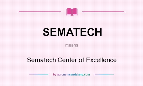 What does SEMATECH mean? It stands for Sematech Center of Excellence