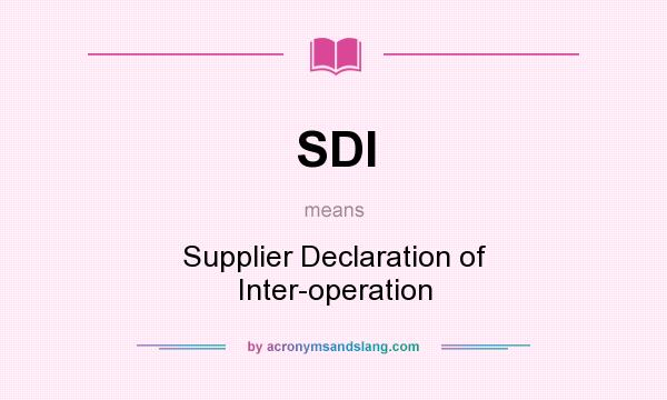 What does SDI mean? It stands for Supplier Declaration of Inter-operation