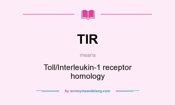 What does TIR mean? It stands for Toll/Interleukin-1 receptor homology