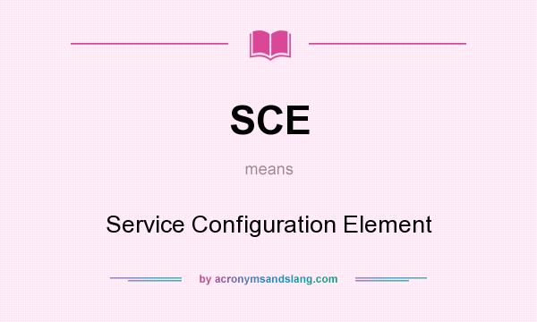 What does SCE mean? It stands for Service Configuration Element