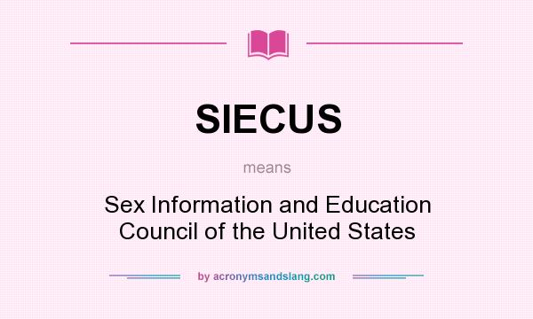 What does SIECUS mean? It stands for Sex Information and Education Council of the United States
