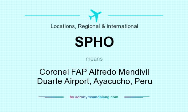 What does SPHO mean? It stands for Coronel FAP Alfredo Mendivil Duarte Airport, Ayacucho, Peru