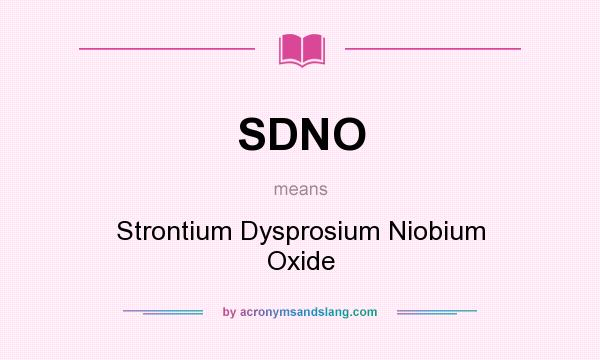 What does SDNO mean? It stands for Strontium Dysprosium Niobium Oxide