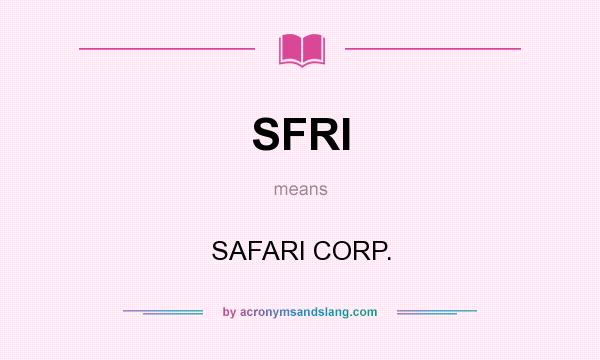 What does SFRI mean? It stands for SAFARI CORP.