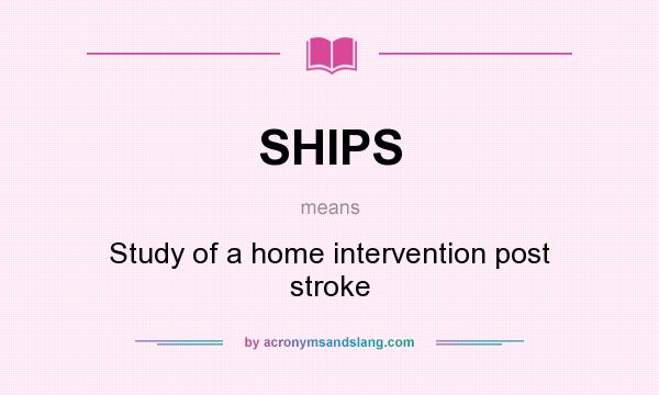 What does SHIPS mean? It stands for Study of a home intervention post stroke