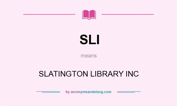 What does SLI mean? It stands for SLATINGTON LIBRARY INC