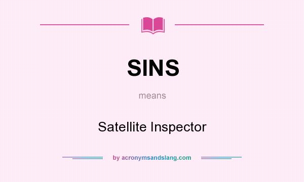 What does SINS mean? It stands for Satellite Inspector