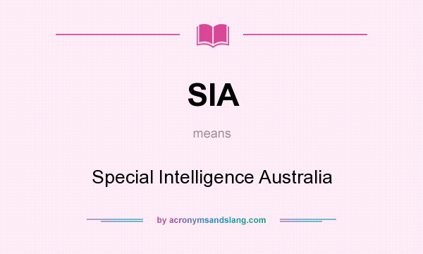 What does SIA mean? It stands for Special Intelligence Australia