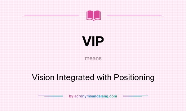 What does VIP mean? It stands for Vision Integrated with Positioning